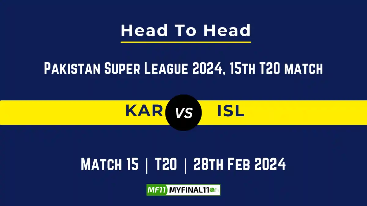 KAR vs ISL Head to Head, player records, and player Battle, Top Batsmen & Top Bowlers records for 15th Match of Pakistan Super League 2024 [28th Feb 2024]