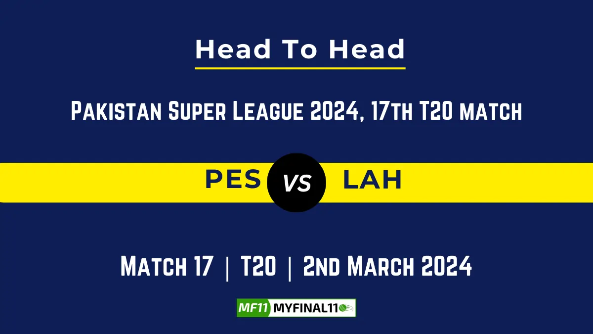 PES vs LAH Head to Head, player records, and player Battle, Top Batsmen & Top Bowlers records for 17th Match of Pakistan Super League 2024 [2nd March 2024]