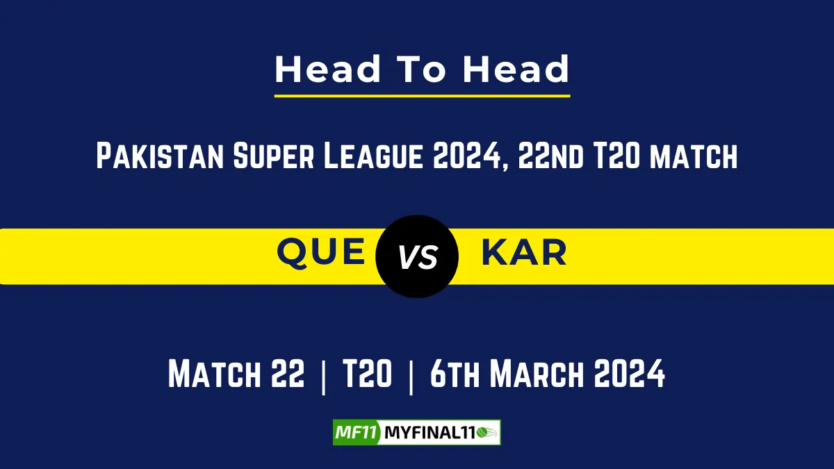 QUE vs KAR Head to Head, player records, and player Battle, Top Batsmen & Top Bowlers records for 22nd Match of Pakistan Super League 2024 [6th March 2024]