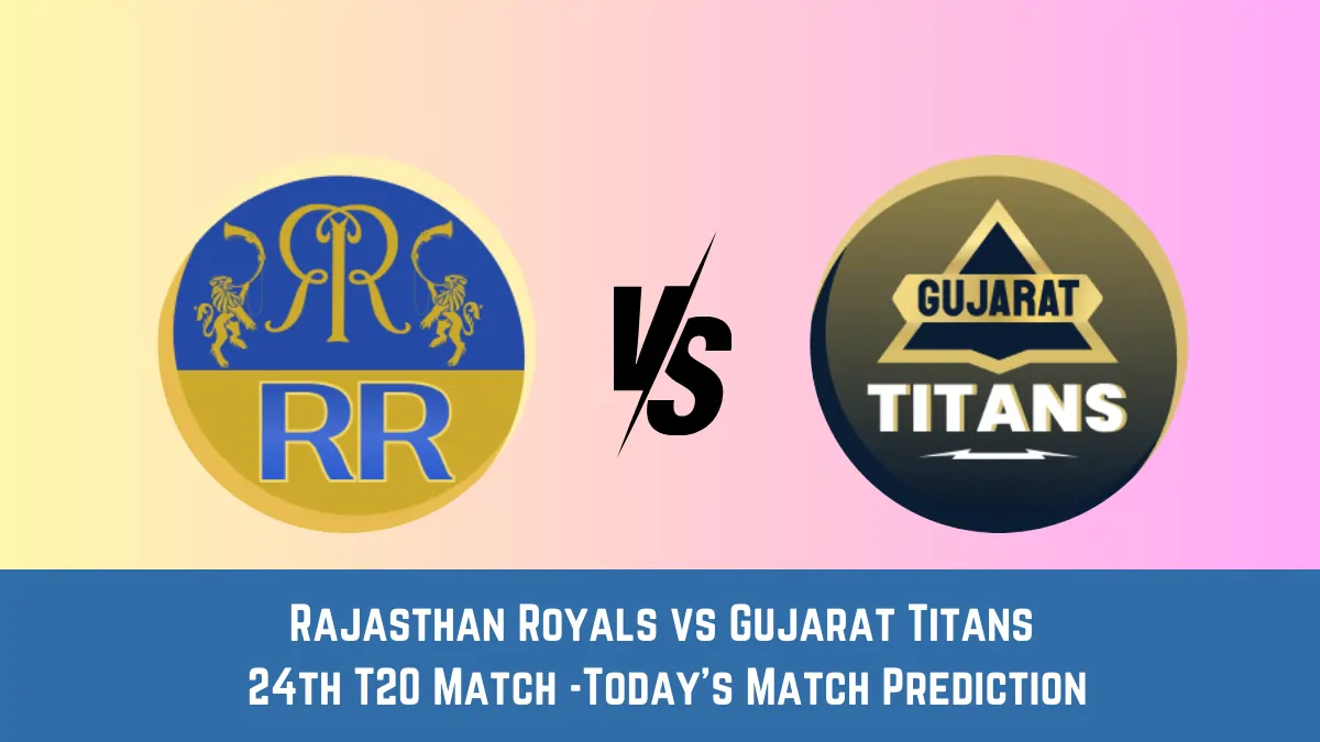 RR vs GT Today Match Prediction, 24th T20 Match Rajasthan Royals vs Gujarat Titans Who Will Win Today Match RR vs GT Today Match Prediction, 24th T20 Match: Rajasthan Royals vs Gujarat Titans Who Will Win Today Match?