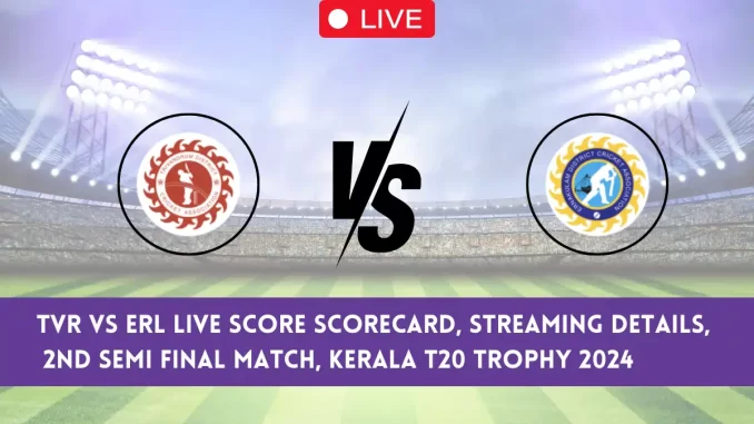 TVR vs ERL Live Score TVR vs ERL Live Score, DCA Trivandrum vs DCA Eranakulam Live Cricket Score, 2nd Semi Final T20 Match, Kerala T20 Trophy, 2024