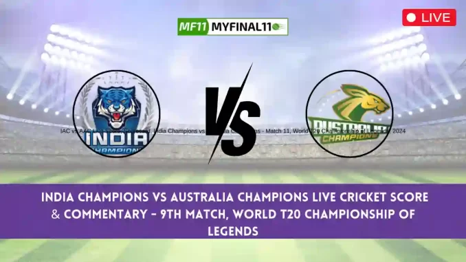IAC vs AAC Live Score, Scorecard, India Champions vs Australia Champions - Match 11, World T20 Championship of Legends, 2024