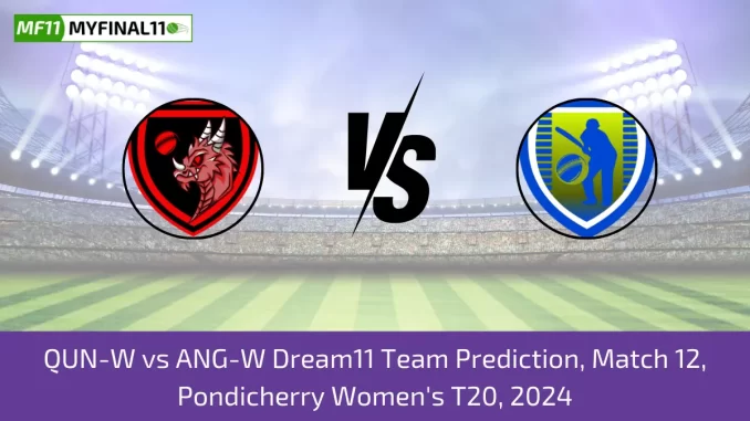 QUN-W vs ANG-W Dream11 Team Prediction, Match 12, Pondicherry Women's T20, 2024